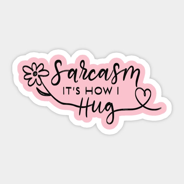 Sarcasm It's How I Hug Sticker by abbytrend